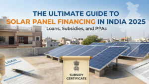 The Ultimate Guide to Solar Panel Financing in India 2025 || Loans, Subsidies, and PPAs