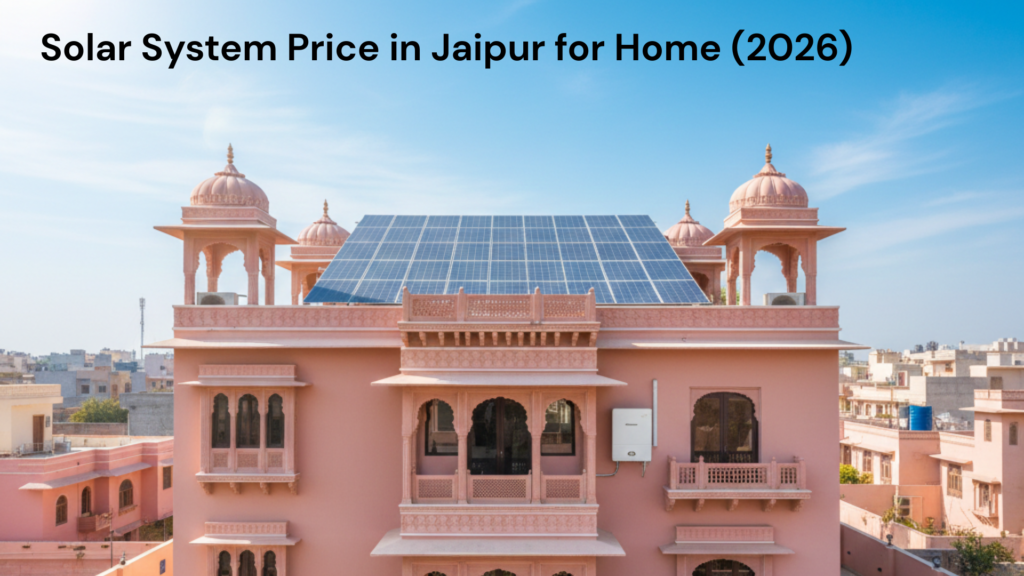 Solar System Price in Jaipur for Home (2026): The Ultimate Guide to Subsidy, Cost & Savings